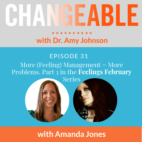 More Feeling Management = More Problems. Part 3 in the Feelings February Series with Amanda Jones