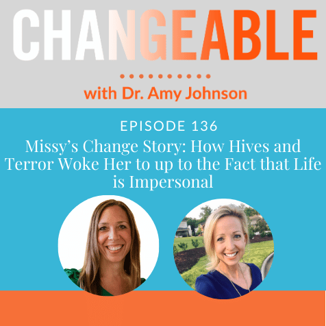 Missy’s Change Story: How Hives and Terror Woke Her to up to the Fact that Life is Impersonal