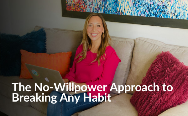 The No-Willpower Approach to Breaking Any Habit by Amy Johnson