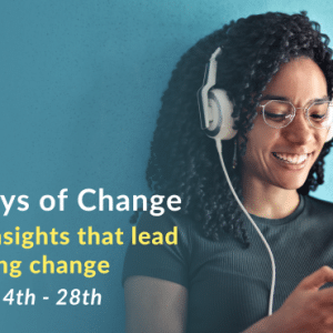 Banner with a smiling woman wearing headphones connected to a phone. Text that says, 14 Days of Change. Daily insights that lead to lasting change. August 14th - 28th.